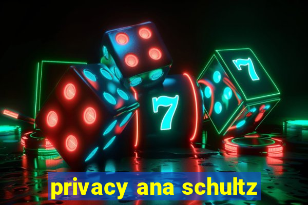 privacy ana schultz